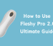 How to Use Fleshy Pro 2.0?